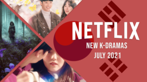 New K-Dramas on Netflix in July 2021