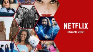 What’s Coming to Netflix This Week: March 15th to 21st, 2021