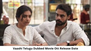 Vaashi Telugu Dubbed OTT Release Date and Time Confirmed 2022: When is the 2022 Vaashi Telugu Dubbed Movie Coming out on OTT Netflix?