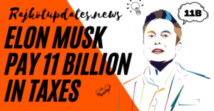 Rajkot updates news Elon Musk pay 11 billion in taxes